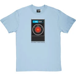 HAL9000: "I'm Sorry Dave" T Shirt T-Shirt 39 HAL9000: "I'm Sorry Dave" T Shirt T-Shirt -ThinkWear Collective Sales im sorry dave tshirt 1 skybluetshirt
