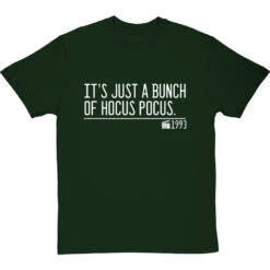 It's Just A Bunch Of Hocus Pocus T-Shirt -ThinkWear Collective Sales its just a bunch of hocus pocus quote tshirt 2 bottlegreentshirt