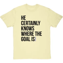 He Certainly Knows Where The Goal Is T-Shirt -ThinkWear Collective Sales knows where the goal is tshirt 1 naturaltshirt