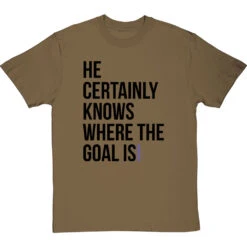 He Certainly Knows Where The Goal Is T-Shirt -ThinkWear Collective Sales knows where the goal is tshirt 1 olivetshirt