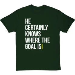 He Certainly Knows Where The Goal Is T-Shirt -ThinkWear Collective Sales knows where the goal is tshirt 2 bottlegreentshirt