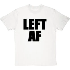 Left AF T-Shirt -ThinkWear Collective Sales left af tshirt 1 whitetshirt