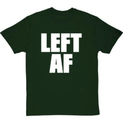 Left AF T-Shirt -ThinkWear Collective Sales left af tshirt 2 bottlegreentshirt