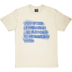 Who Is This Moderation I Am Supposed To Be Drinking With? T-Shirt -ThinkWear Collective Sales moderation tshirt 179 naturaltshirt