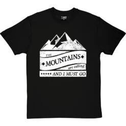 The Mountains Are Calling And I Must Go T-Shirt