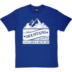The Mountains Are Calling And I Must Go T-Shirt -ThinkWear Collective Sales mountains are calling tshirt 2 royalbluetshirt