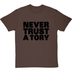 Never Trust A Tory T-Shirt