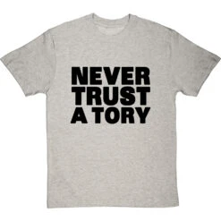 Never Trust A Tory T-Shirt 34 Never Trust A Tory T-Shirt -ThinkWear Collective Sales never trust a tory tshirt 1 lightoxfordtshirt