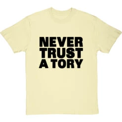 Never Trust A Tory T-Shirt 31 Never Trust A Tory T-Shirt -ThinkWear Collective Sales never trust a tory tshirt 1 naturaltshirt