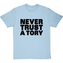 Never Trust A Tory T-Shirt 35 Never Trust A Tory T-Shirt -ThinkWear Collective Sales never trust a tory tshirt 1 skybluetshirt