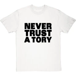 Never Trust A Tory T-Shirt 37 Never Trust A Tory T-Shirt -ThinkWear Collective Sales never trust a tory tshirt 1 whitetshirt