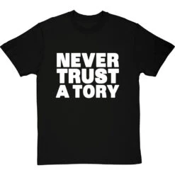 Never Trust A Tory T-Shirt 38 Never Trust A Tory T-Shirt -ThinkWear Collective Sales never trust a tory tshirt 2 blacktshirt