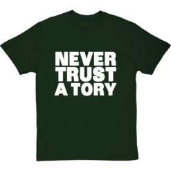 Never Trust A Tory T-Shirt 30 Never Trust A Tory T-Shirt -ThinkWear Collective Sales never trust a tory tshirt 2 bottlegreentshirt