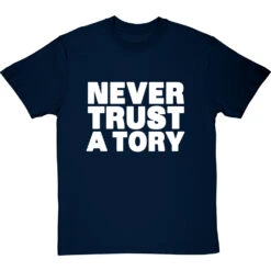 Never Trust A Tory T-Shirt 22 Never Trust A Tory T-Shirt -ThinkWear Collective Sales never trust a tory tshirt 2 navybluetshirt
