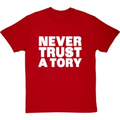 Never Trust A Tory T-Shirt 39 Never Trust A Tory T-Shirt -ThinkWear Collective Sales never trust a tory tshirt 2 redtshirt