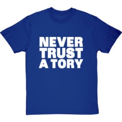 Never Trust A Tory T-Shirt 23 Never Trust A Tory T-Shirt -ThinkWear Collective Sales never trust a tory tshirt 2 royalbluetshirt