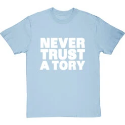 Never Trust A Tory T-Shirt 28 Never Trust A Tory T-Shirt -ThinkWear Collective Sales never trust a tory tshirt 2 skybluetshirt