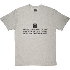 Never Underestimate The Power Of Stupid People In Large Groups T-Shirt -ThinkWear Collective Sales never underestimate stupid tshirt 1 lightoxfordtshirt