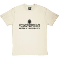 Never Underestimate The Power Of Stupid People In Large Groups T-Shirt -ThinkWear Collective Sales never underestimate stupid tshirt 1 naturaltshirt