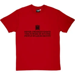 Never Underestimate The Power Of Stupid People In Large Groups T-Shirt -ThinkWear Collective Sales never underestimate stupid tshirt 1 redtshirt
