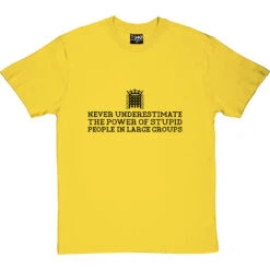 Never Underestimate The Power Of Stupid People In Large Groups T-Shirt