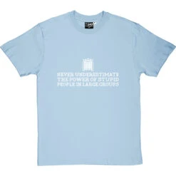 Never Underestimate The Power Of Stupid People In Large Groups T-Shirt -ThinkWear Collective Sales never underestimate stupid tshirt 2 skybluetshirt