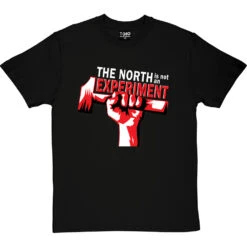 The North Is Not An Experiment T-Shirt