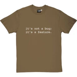 It's Not A Bug; It's A Feature T-Shirt -ThinkWear Collective Sales not a bug a feature tshirt 2 olivetshirt