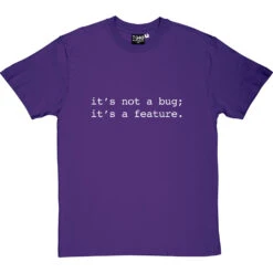 It's Not A Bug; It's A Feature T-Shirt -ThinkWear Collective Sales not a bug a feature tshirt 2 purpletshirt