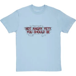 Not Angry Yet? You Should Be T-Shirt -ThinkWear Collective Sales not angry yet clean tshirt 1 skybluetshirt