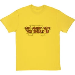 Not Angry Yet? You Should Be T-Shirt -ThinkWear Collective Sales not angry yet clean tshirt 1 yellowtshirt