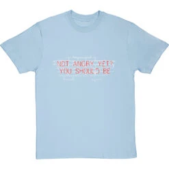 Not Angry Yet? You Should Be T-Shirt -ThinkWear Collective Sales not angry yet clean tshirt 2 skybluetshirt
