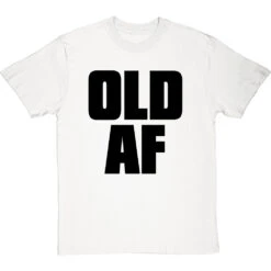 Old AF T-Shirt -ThinkWear Collective Sales old af tshirt 1 whitetshirt