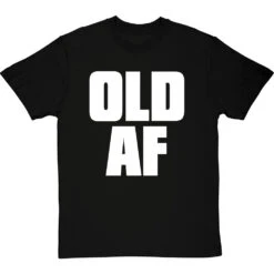 Old AF T-Shirt -ThinkWear Collective Sales old af tshirt 2 blacktshirt