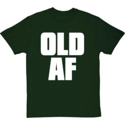 Old AF T-Shirt -ThinkWear Collective Sales old af tshirt 2 bottlegreentshirt