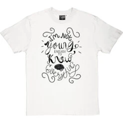 I Am Not Young Enough To Know Everything T-Shirt -ThinkWear Collective Sales oscar wilde too young tshirt 1 whitetshirt