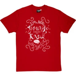 I Am Not Young Enough To Know Everything T-Shirt -ThinkWear Collective Sales oscar wilde too young tshirt 2 redtshirt