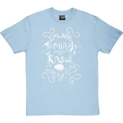 I Am Not Young Enough To Know Everything T-Shirt -ThinkWear Collective Sales oscar wilde too young tshirt 2 skybluetshirt
