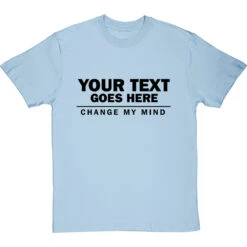 Personalised Change My Mind T-Shirt -ThinkWear Collective Sales personalised change my mind tshirt 1 skybluetshirt