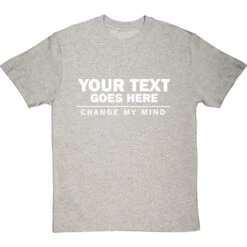 Personalised Change My Mind T-Shirt