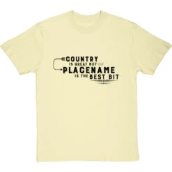 Personalised Country Is Great But Place Is The Best Bit T-Shirt -ThinkWear Collective Sales personalised country great place best bit tshirt 1 naturaltshirt