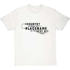Personalised Country Is Great But Place Is The Best Bit T-Shirt -ThinkWear Collective Sales personalised country great place best bit tshirt 1 whitetshirt