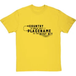 Personalised Country Is Great But Place Is The Best Bit T-Shirt -ThinkWear Collective Sales personalised country great place best bit tshirt 1 yellowtshirt