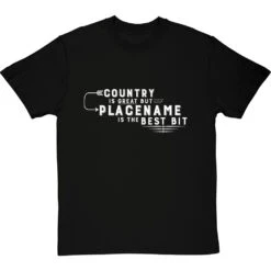 Personalised Country Is Great But Place Is The Best Bit T-Shirt
