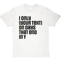 Personalised Days That End In Y T-Shirt -ThinkWear Collective Sales personalised days that end in y tshirt 1 whitetshirt