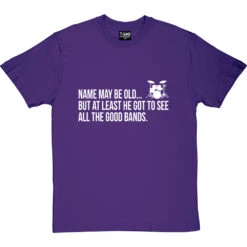 Personalised I May Be Old But At Least I Got To See All The Good Bands T-Shirt -ThinkWear Collective Sales personalised may be old tshirt purpletshirt