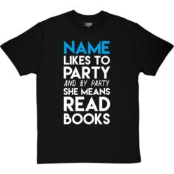 Personalised I Like To Party (And By Party I Mean Read Books) T-Shirt