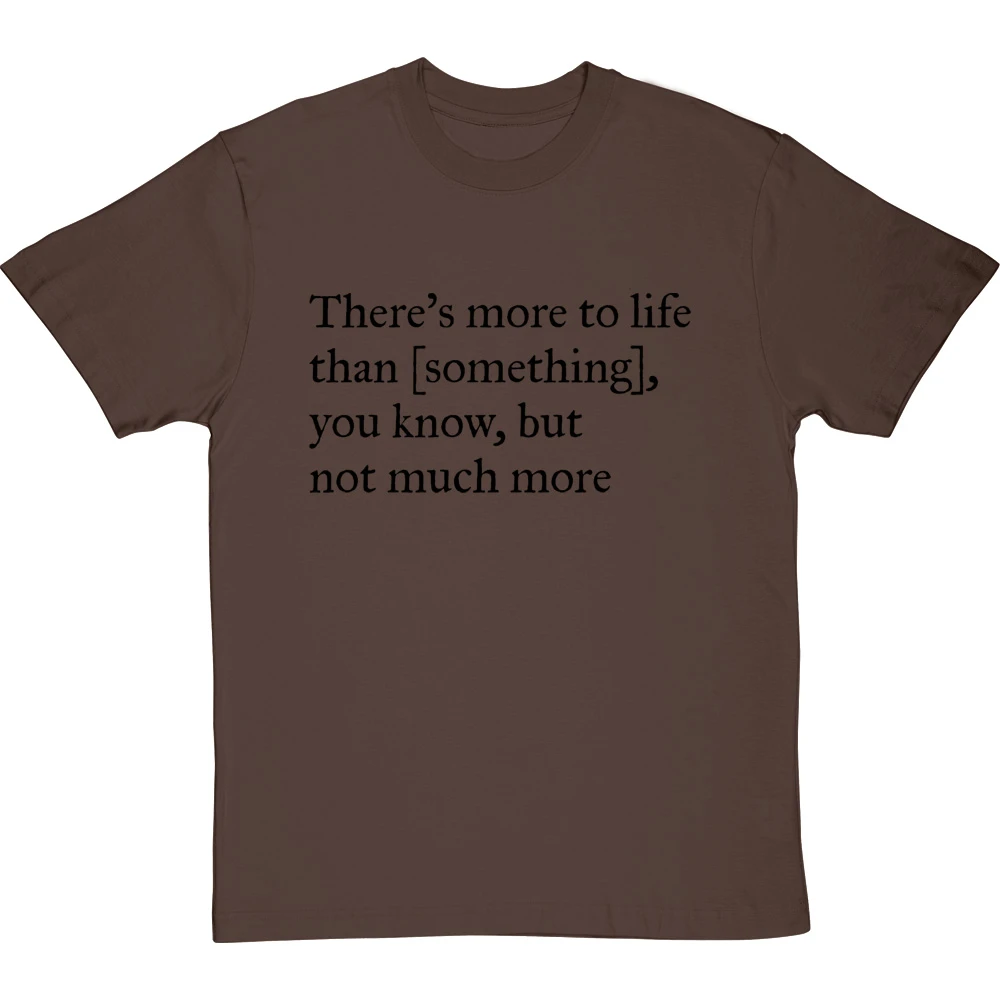 There's More To Life Than Personalised T-Shirt 1 There's More To Life Than Personalised T-Shirt