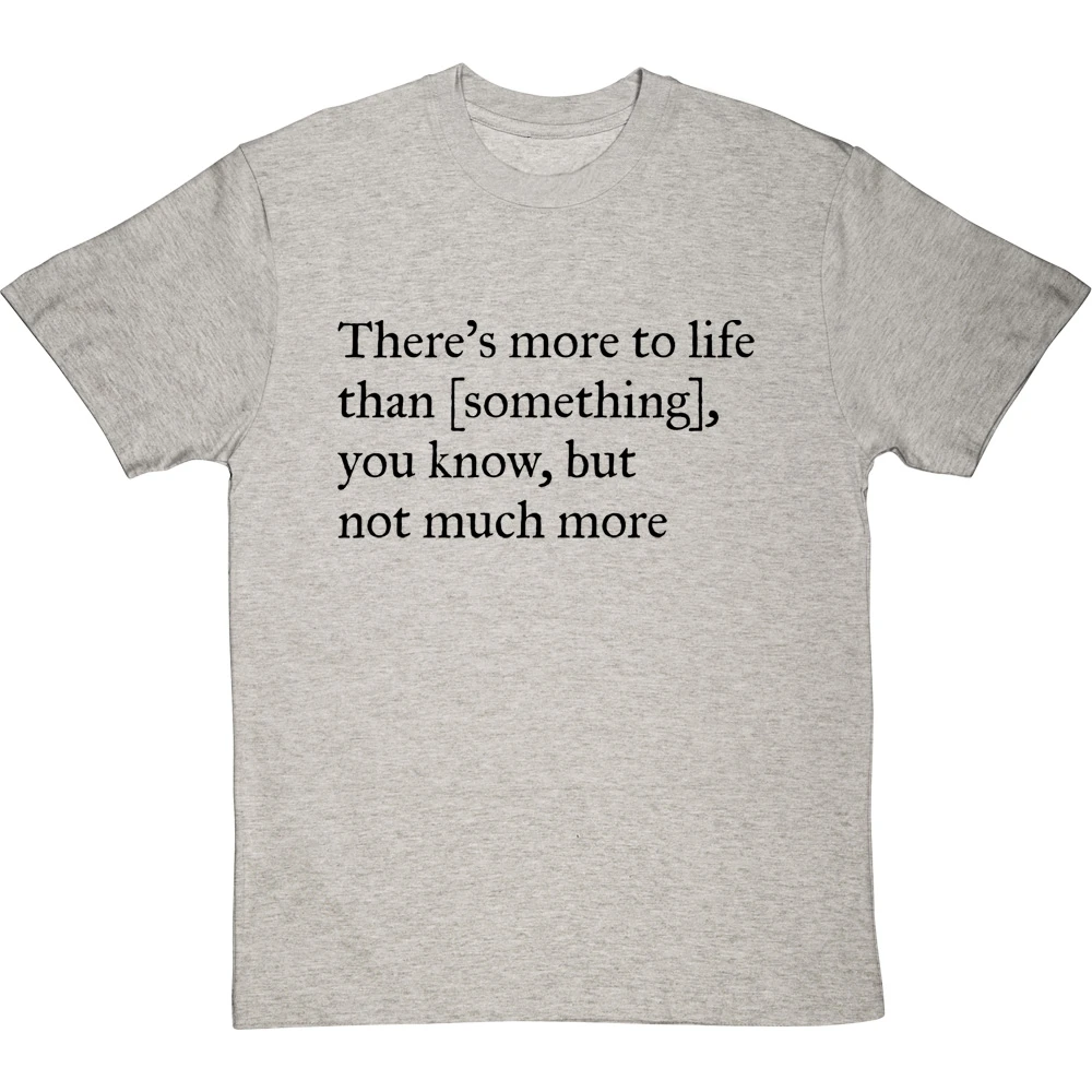 There's More To Life Than Personalised T-Shirt 15 There's More To Life Than Personalised T-Shirt - Image 15
