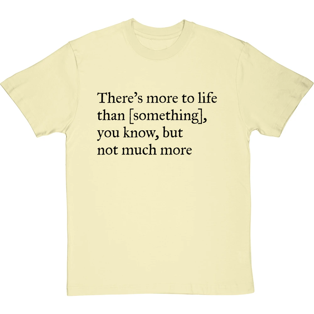 There's More To Life Than Personalised T-Shirt 12 There's More To Life Than Personalised T-Shirt - Image 12